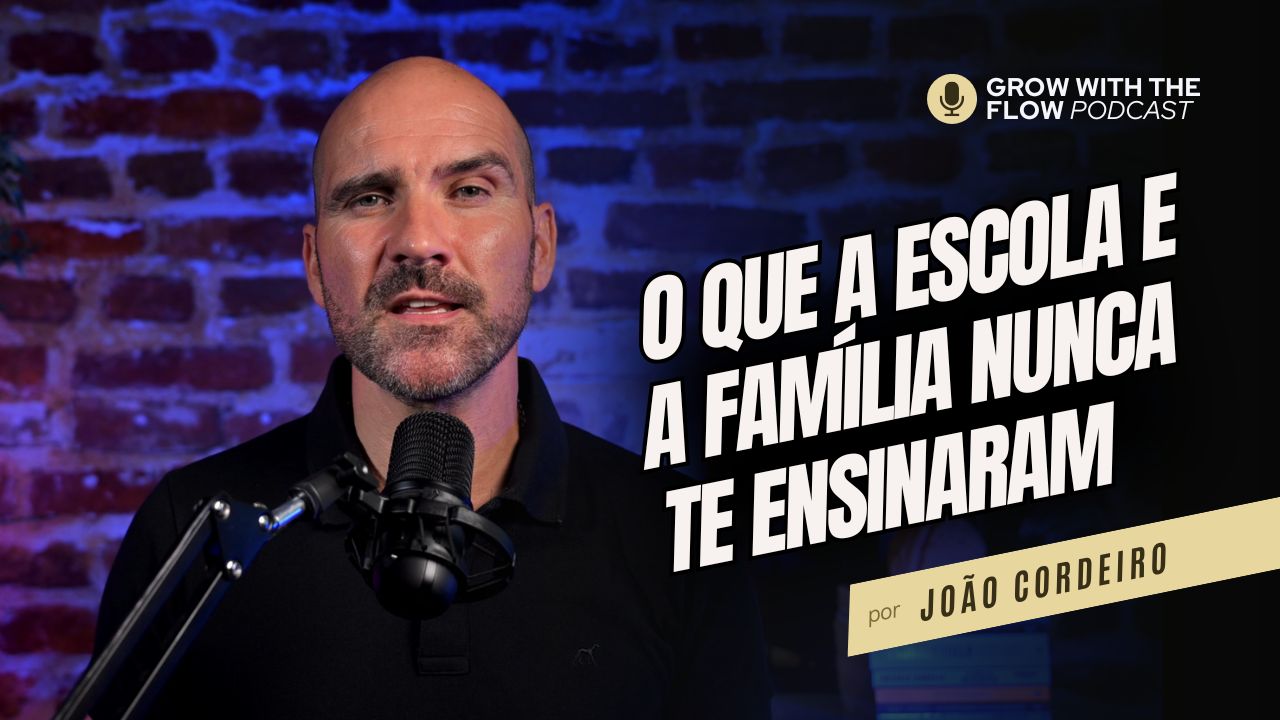 Ep 5 - Grow With the Flow | O Que a escola e a família nunca te ensinaram